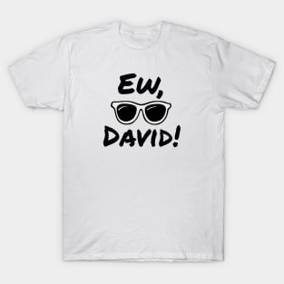 Ew, David! T-Shirt